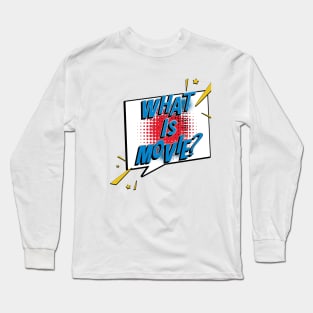 What Is Movie? Long Sleeve T-Shirt